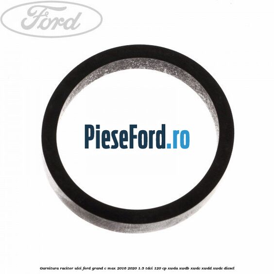 Garnitura racitor ulei Ford Grand C-Max 2016-2020 1.5 TDCi 120 cp XWDA, XWDB, XWDC, XWDD, XWDE diesel