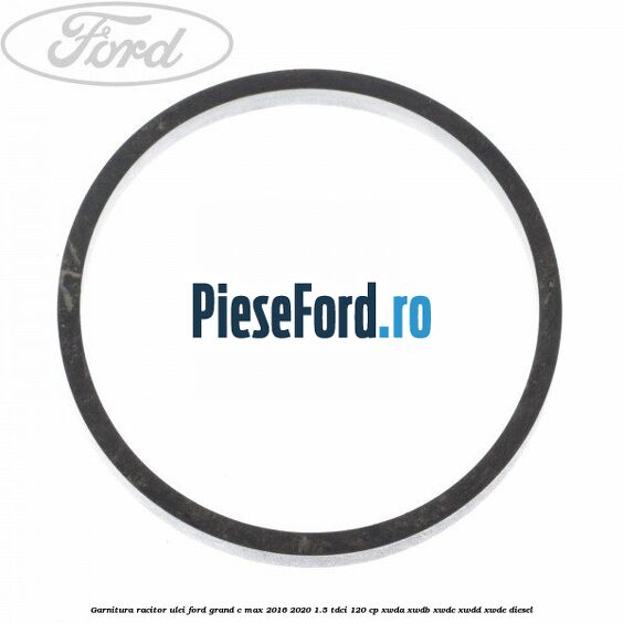 Garnitura racitor ulei Ford Grand C-Max 2016-2020 1.5 TDCi 120 cp XWDA, XWDB, XWDC, XWDD, XWDE diesel