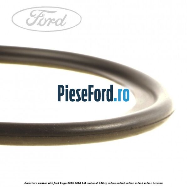 Garnitura racitor ulei Ford Kuga 2013-2016 1.5 EcoBoost 150 cp M8MA, M8MB, M8MC, M8MD, M8ME benzina