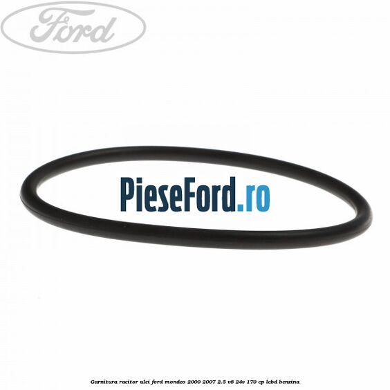 Garnitura racitor ulei Ford Mondeo 2000-2007 2.5 V6 24V 170 cp Garnitura racitor ulei Ford Mondeo 2000-2007 2.5 V6 24V 170 cp LCBD benzina