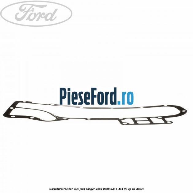 Garnitura racitor ulei Ford Ranger 2002-2006 2.5 D 4x4 78 cp Garnitura racitor ulei Ford Ranger 2002-2006 2.5 D 4x4 78 cp WL diesel