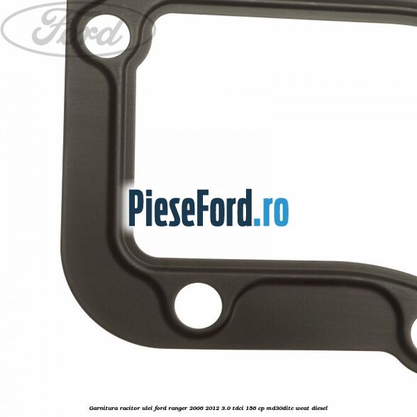 Garnitura racitor ulei Ford Ranger 2006-2012 3.0 TDCi 156 cp MD30DITC, WEAT diesel