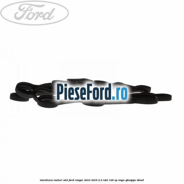 Garnitura racitor ulei Ford Ranger 2012-2015 2.2 TDCi 125 cp ENQW, GBVAJQW diesel