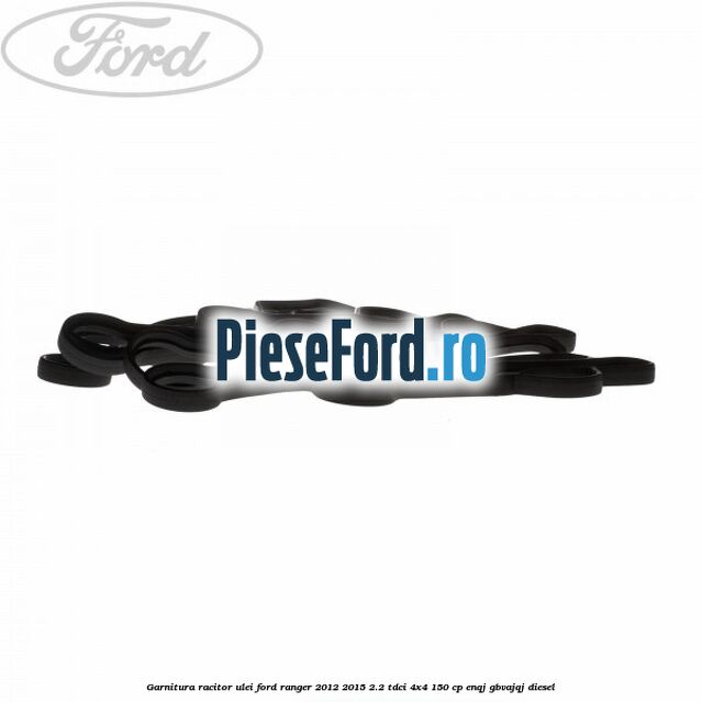 Garnitura racitor ulei Ford Ranger 2012-2015 2.2 TDCi 4x4 150 cp Garnitura racitor ulei Ford Ranger 2012-2015 2.2 TDCi 4x4 150 cp ENQJ, GBVAJQJ diesel