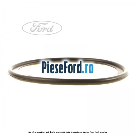Garnitura racitor ulei Ford S-Max 2007-2014 1.6 EcoBoost 160 cp JTWA, JTWB benzina