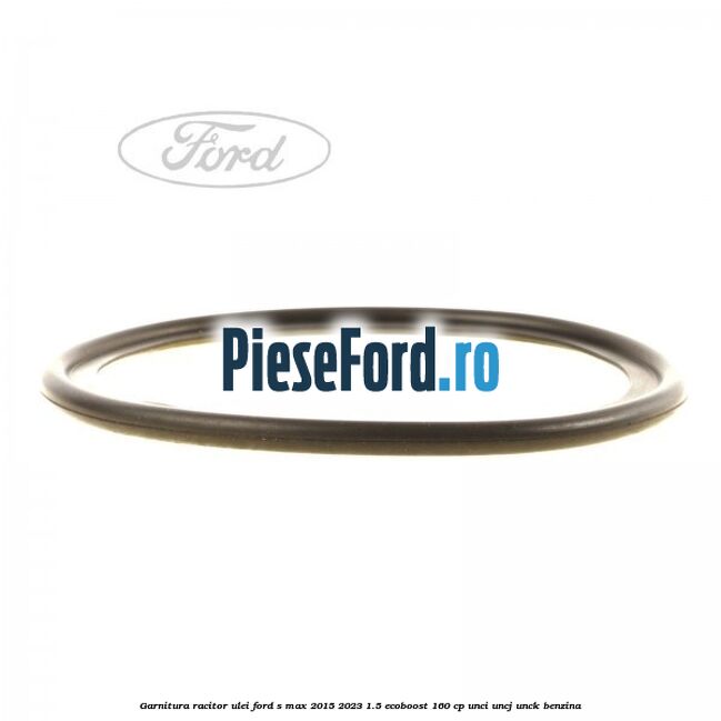 Garnitura racitor ulei Ford S-Max 2015-2023 1.5 EcoBoost 160 cp UNCI, UNCJ, UNCK benzina