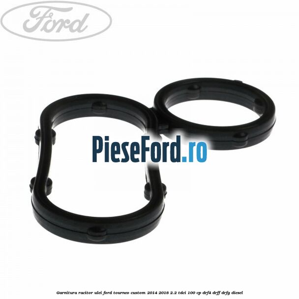 Garnitura racitor ulei Ford Tourneo Custom 2014-2018 2.2 TDCi 100 cp DRF4, DRFF, DRFG diesel