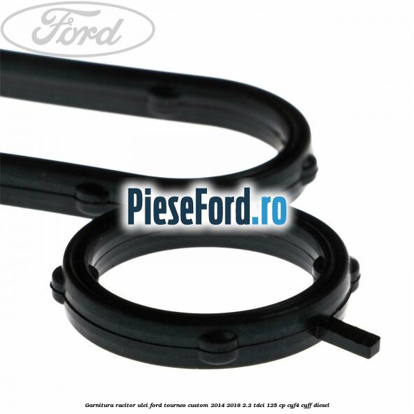 Garnitura racitor ulei Ford Tourneo Custom 2014-2018 2.2 TDCi 125 cp CYF4, CYFF diesel