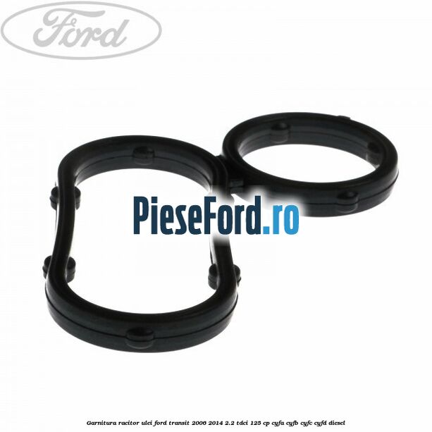 Garnitura racitor ulei Ford Transit 2006-2014 2.2 TDCi 125 cp Garnitura racitor ulei Ford Transit 2006-2014 2.2 TDCi 125 cp CYFA, CYFB, CYFC, CYFD diesel