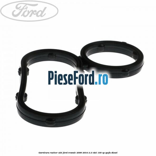 Garnitura racitor ulei Ford Transit 2006-2014 2.2 TDCi 130 cp QWFA diesel