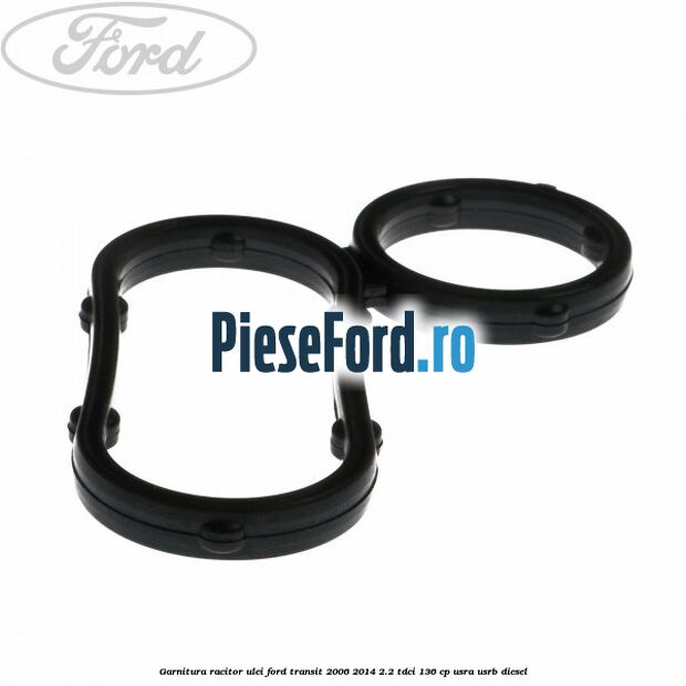 Garnitura racitor ulei Ford Transit 2006-2014 2.2 TDCi 136 cp USRA, USRB diesel