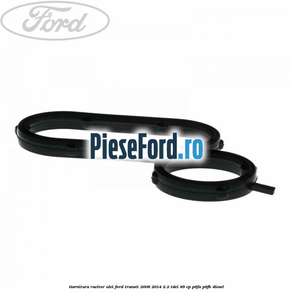 Garnitura racitor ulei Ford Transit 2006-2014 2.2 TDCi 85 cp P8FA, P8FB diesel