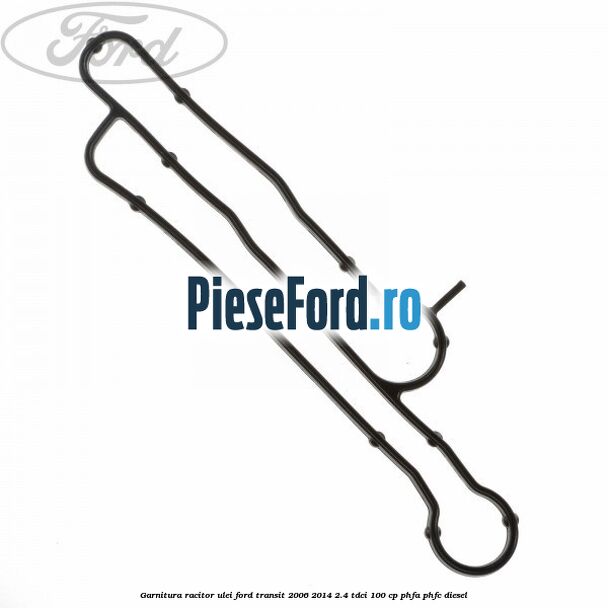 Garnitura racitor ulei Ford Transit 2006-2014 2.4 TDCi 100 cp PHFA, PHFC diesel