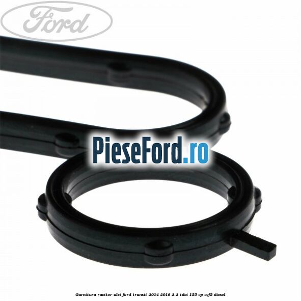 Garnitura racitor ulei Ford Transit 2014-2018 2.2 TDCi 155 cp CVF5 diesel