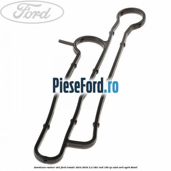Garnitura racitor ulei Ford Transit 2014-2018 2.2 TDCi RWD 155 cp CV24, CVR5, UYR6 diesel