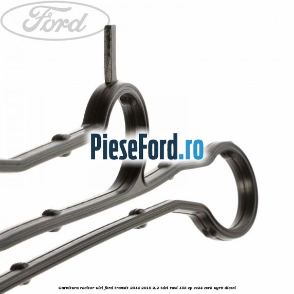 Garnitura racitor ulei Ford Transit 2014-2018 2.2 TDCi RWD 155 cp CV24, CVR5, UYR6 diesel