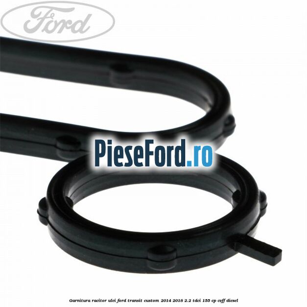 Garnitura racitor ulei Ford Transit Custom 2014-2018 2.2 TDCi 155 cp CVFF diesel