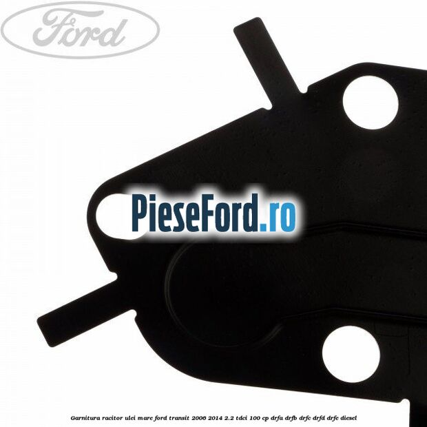 Garnitura racitor ulei mare Ford Transit 2006-2014 2.2 TDCi 100 cp DRFA, DRFB, DRFC, DRFD, DRFE diesel