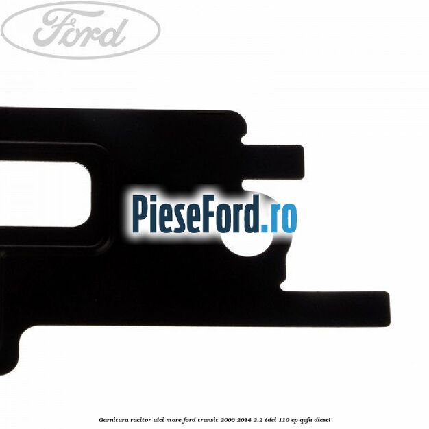 Garnitura racitor ulei mare Ford Transit 2006-2014 2.2 TDCi 110 cp QVFA diesel