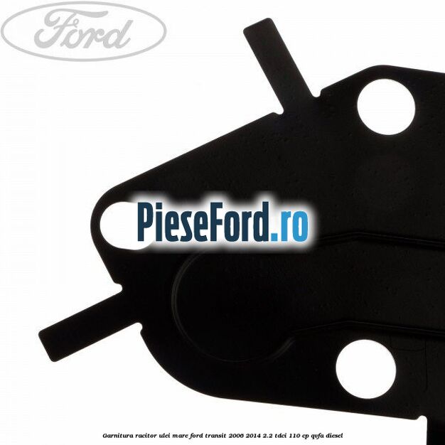 Garnitura racitor ulei mare Ford Transit 2006-2014 2.2 TDCi 110 cp QVFA diesel