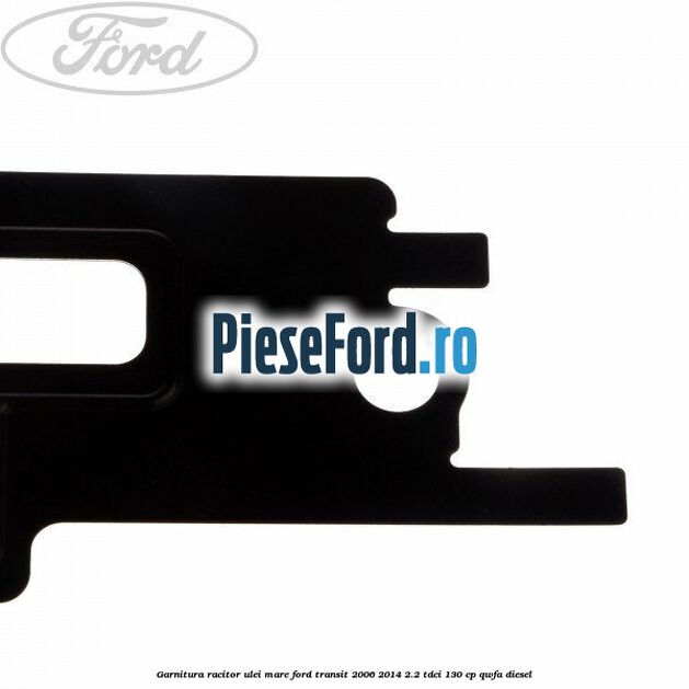 Garnitura racitor ulei mare Ford Transit 2006-2014 2.2 TDCi 130 cp QWFA diesel