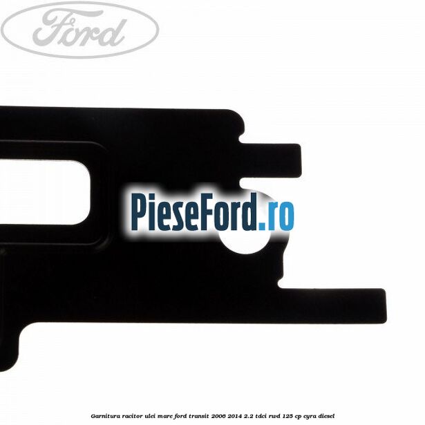 Garnitura racitor ulei mare Ford Transit 2006-2014 2.2 TDCi RWD 125 cp CYRA diesel
