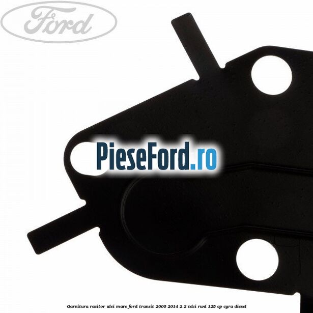 Garnitura racitor ulei mare Ford Transit 2006-2014 2.2 TDCi RWD 125 cp CYRA diesel