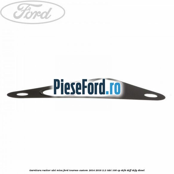 Garnitura racitor ulei mica Ford Tourneo Custom 2014-2018 2.2 TDCi 100 cp DRF4, DRFF, DRFG diesel