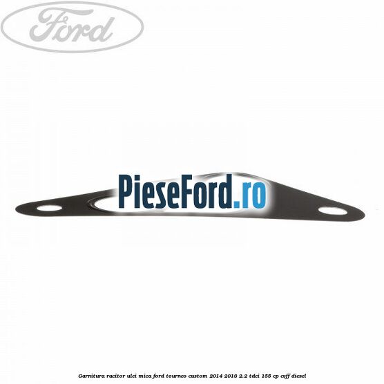 Garnitura racitor ulei mica Ford Tourneo Custom 2014-2018 2.2 TDCi 155 cp CVFF diesel