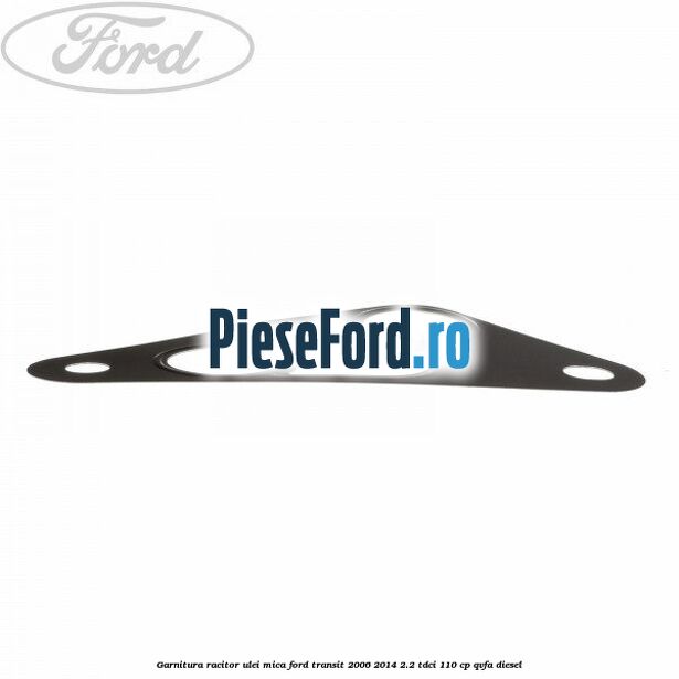 Garnitura racitor ulei mica Ford Transit 2006-2014 2.2 TDCi 110 cp QVFA diesel
