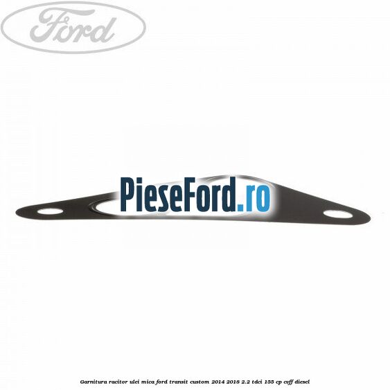 Garnitura racitor ulei mica Ford Transit Custom 2014-2018 2.2 TDCi 155 cp CVFF diesel