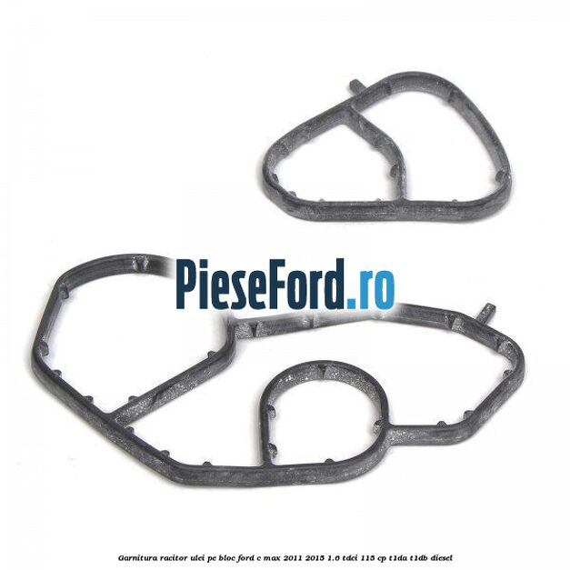 Garnitura racitor ulei pe bloc Ford C-Max 2011-2015 1.6 TDCi 115 cp T1DA, T1DB diesel