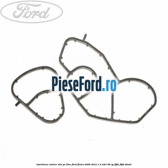 Garnitura racitor ulei pe bloc Ford Fiesta 2008-2012 1.4 TDCi 68 cp
