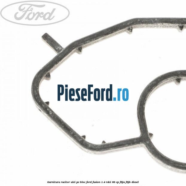 Garnitura racitor ulei pe bloc Ford Fusion 1.4 TDCi 68 cp Garnitura racitor ulei pe bloc Ford Fusion 1.4 TDCi 68 cp F6JA, F6JB diesel