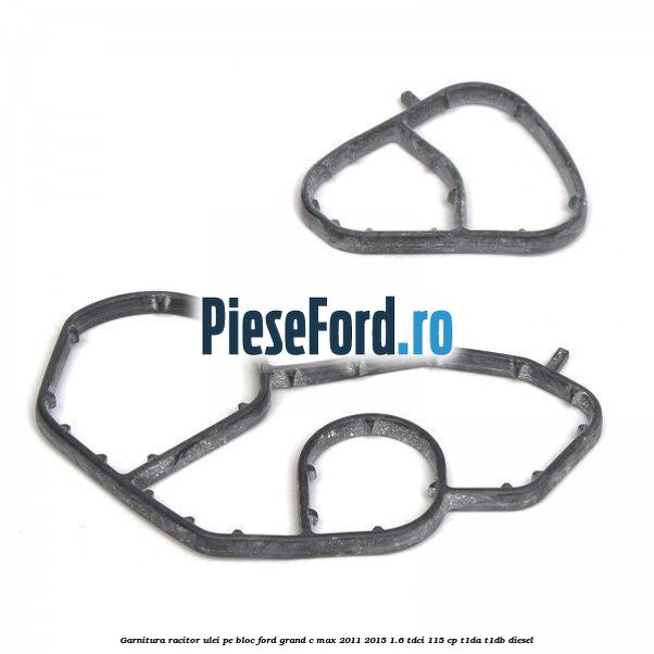 Garnitura racitor ulei pe bloc Ford Grand C-Max 2011-2015 1.6 TDCi 115 cp T1DA, T1DB diesel