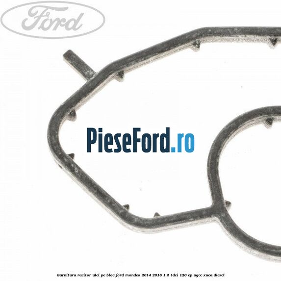 Garnitura racitor ulei pe bloc Ford Mondeo 2014-2018 1.5 TDCi 120 cp UGCC, XUCA diesel