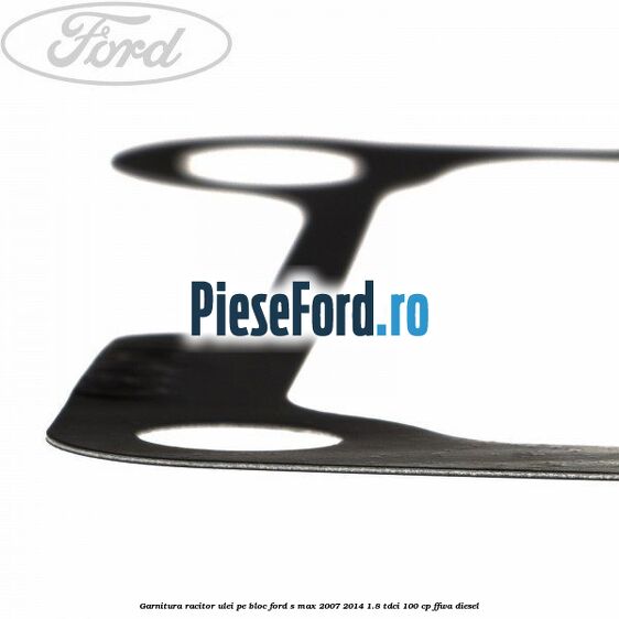 Garnitura racitor ulei pe bloc Ford S-Max 2007-2014 1.8 TDCi 100 cp FFWA diesel