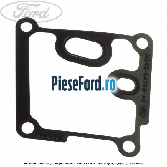 Garnitura racitor ulei pe bloc Ford Transit Connect 2002-2014 1.8 Di 75 cp BHPA, P7PA, P7PB, R2PA diesel