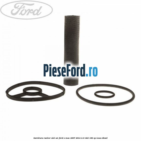 Garnitura racitor ulei set Ford S-Max 2007-2014 2.0 TDCi 163 cp TXWA diesel