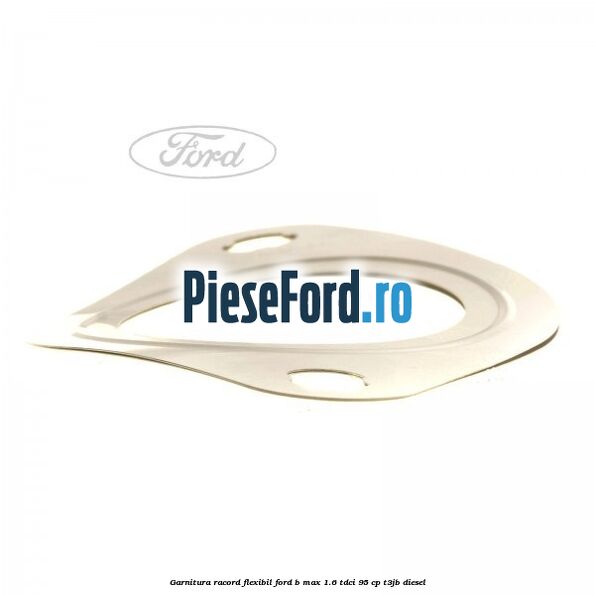 Garnitura racord flexibil Ford B-Max 1.6 TDCi 95 cp T3JB diesel