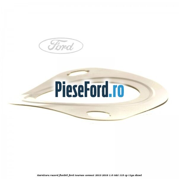 Garnitura racord flexibil Ford Tourneo Connect 2013-2018 1.6 TDCi 115 cp Garnitura racord flexibil Ford Tourneo Connect 2013-2018 1.6 TDCi 115 cp T1GA diesel