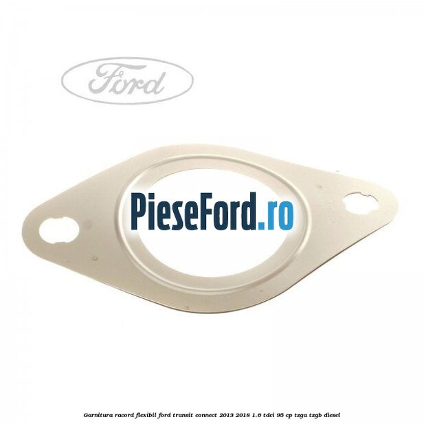 Garnitura racord flexibil Ford Transit Connect 2013-2018 1.6 TDCi 95 cp TZGA, TZGB diesel