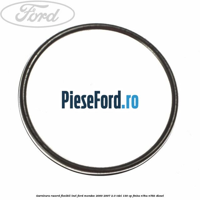 Garnitura racord flexibil inel Ford Mondeo 2000-2007 2.0 TDCi 130 cp