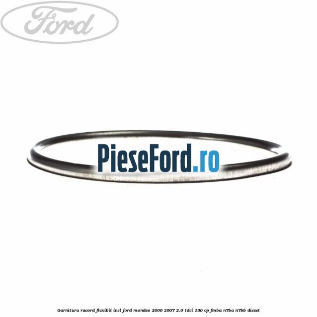 Garnitura racord flexibil inel Ford Mondeo 2000-2007 2.0 TDCi 130 cp FMBA, N7BA, N7BB diesel