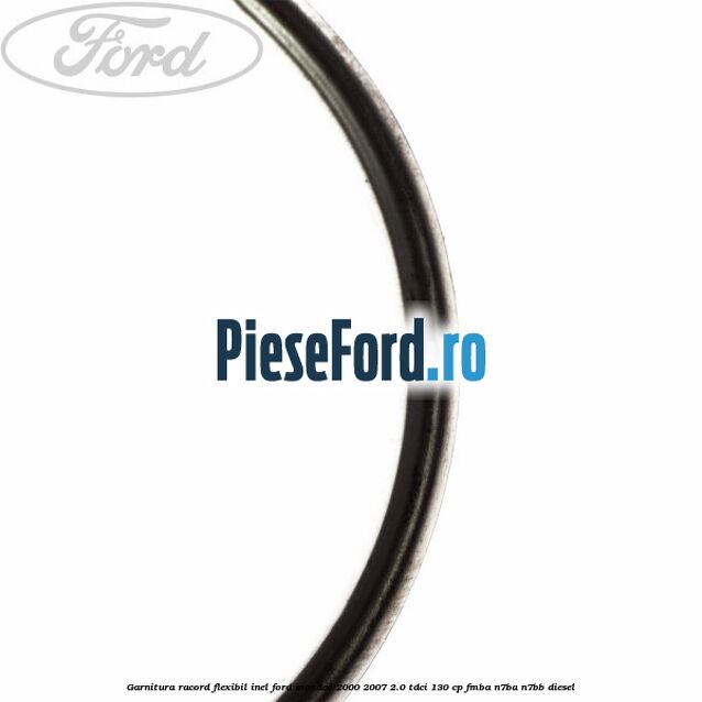 Garnitura racord flexibil inel Ford Mondeo 2000-2007 2.0 TDCi 130 cp FMBA, N7BA, N7BB diesel