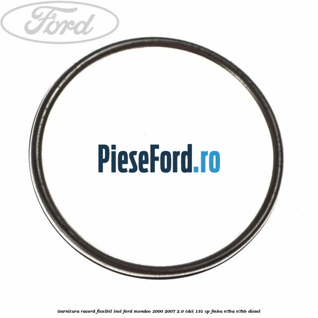 Garnitura racord flexibil inel Ford Mondeo 2000-2007 2.0 TDCi 131 cp FMBA, N7BA, N7BB diesel
