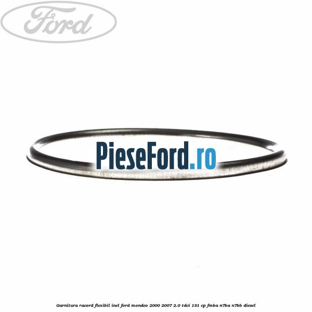 Garnitura racord flexibil inel Ford Mondeo 2000-2007 2.0 TDCi 131 cp FMBA, N7BA, N7BB diesel