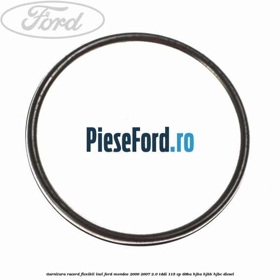 Garnitura racord flexibil inel Ford Mondeo 2000-2007 2.0 TDDI 115 cp