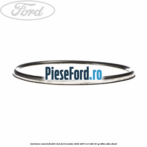 Garnitura racord flexibil inel Ford Mondeo 2000-2007 2.0 TDDI 90 cp D5BA, SDBA diesel