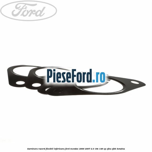 Garnitura racord flexibil inferioara Ford Mondeo 2000-2007 2.0 16V 146 cp CJBA, CJBB benzina
